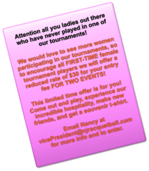 Attention all you ladies out there who have never played in one of our tournaments!  We would love to see more women participating in our tournaments, so to encourage all FIRST-TIME female tournament players we will offer a reduced rate of $30 for your entry fee FOR TWO EVENTS!   This limited time offer is for you! Come out and play, experience our incredible hospitality, make new friends, and get a souvenir t-shirt.   Email Nancy at vicePresident@njracquetball.com for more info and to enter.